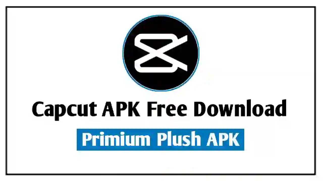 Capcut APK Download: A Complete Guide to Capcut – Video Editor for Mobile & PC